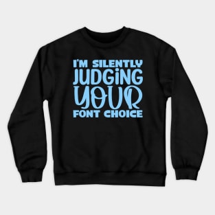 I'm silently judging your font choice Crewneck Sweatshirt